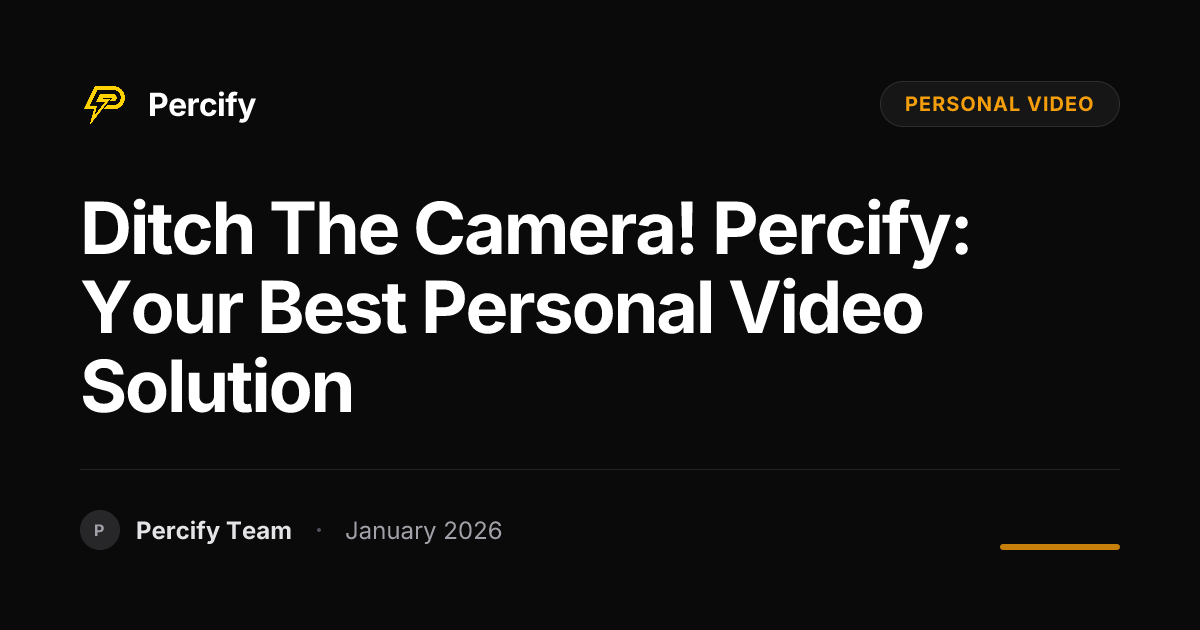 Ditch the Camera! Percify: Your Best Personal Video Solution | Percify Blog