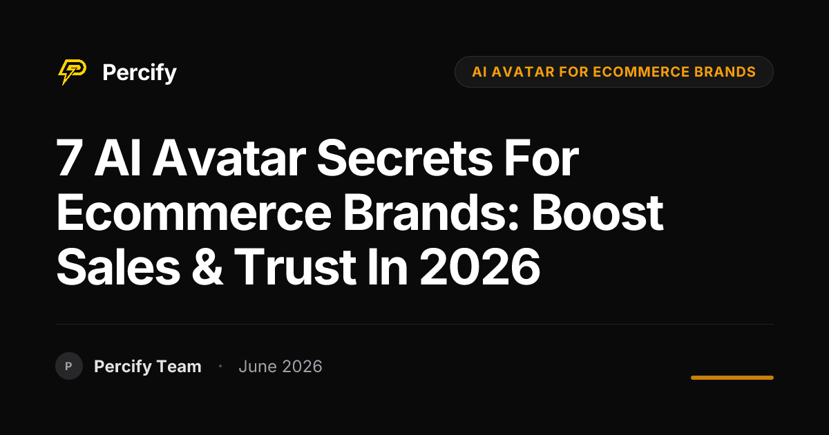 7 AI Avatar Secrets For Ecommerce Brands: Boost Sales & Trust in 2026 - Percify AI Avatar Blog Cover