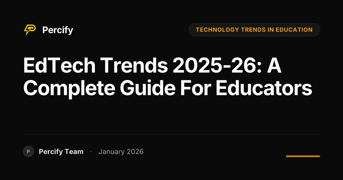 EdTech Trends 2025-26: A Complete Guide for Educators | Percify Blog
