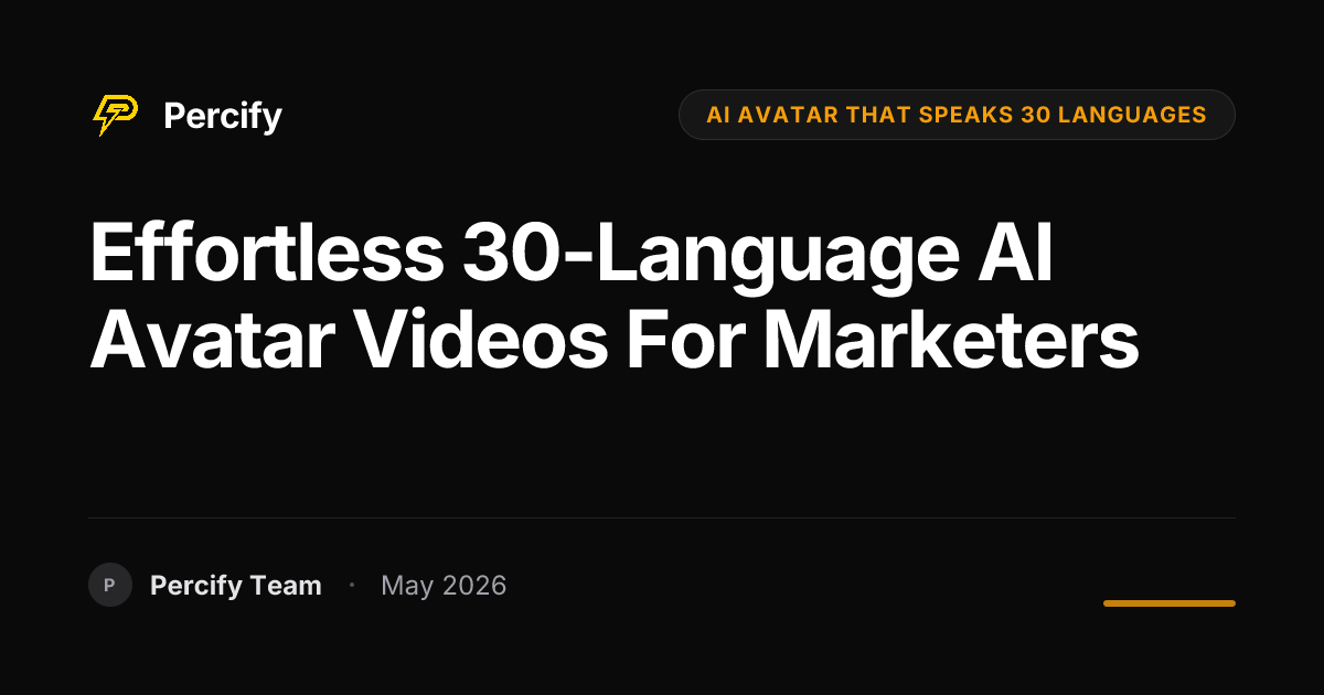Effortless 30-Language AI Avatar Videos for Marketers - Percify AI Avatar Blog Cover