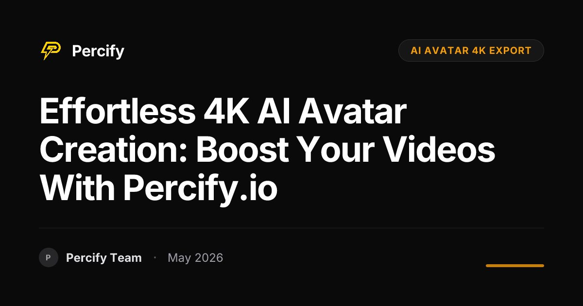 Effortless 4K AI Avatar Creation: Boost Your Videos with Percify.io - Percify AI Avatar Blog Cover