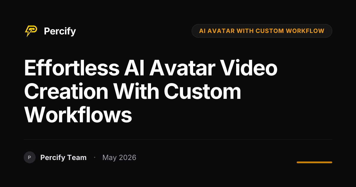 Effortless AI Avatar Video Creation with Custom Workflows - Percify AI Avatar Blog Cover
