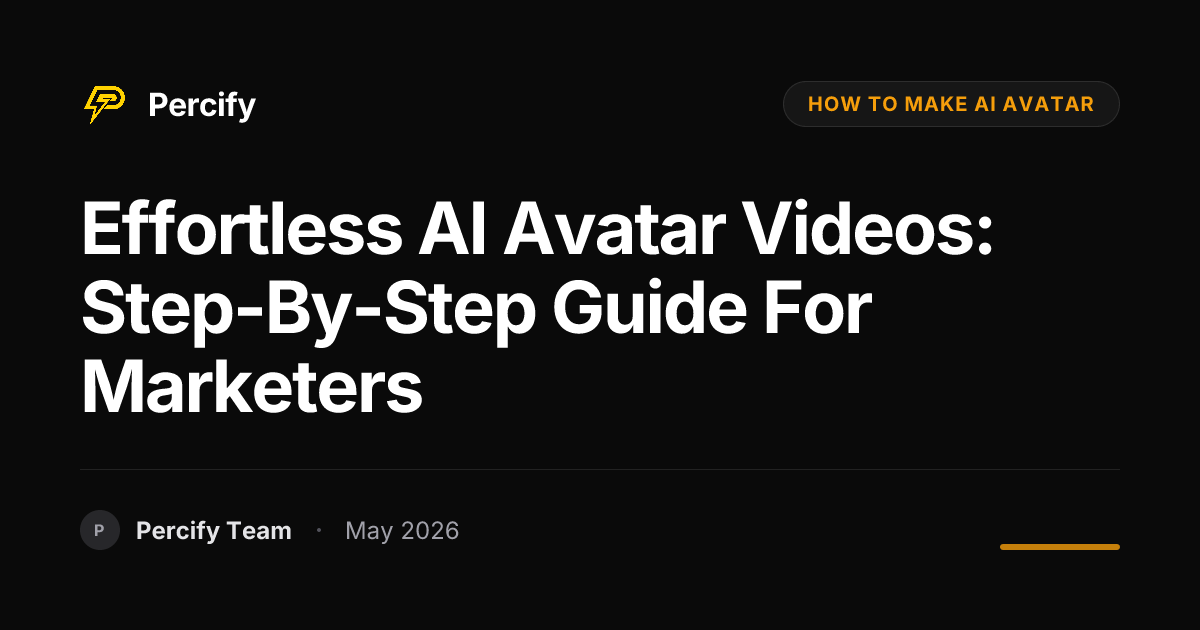 Effortless AI Avatar Videos: Step-by-Step Guide for Marketers - Percify AI Avatar Blog Cover