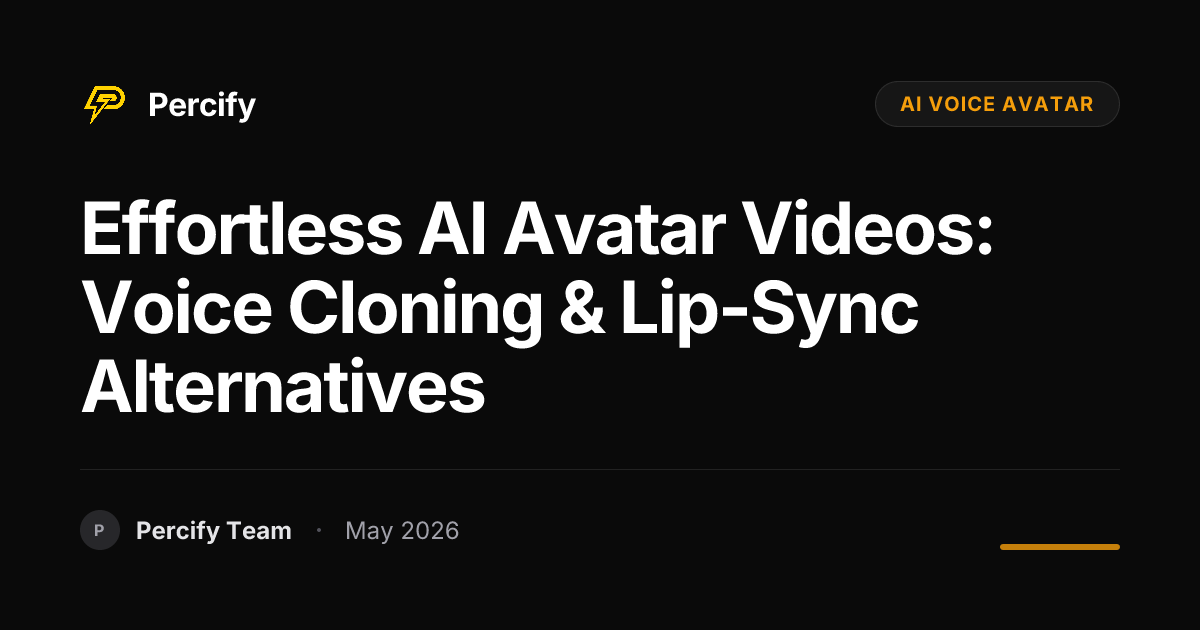 Effortless AI Avatar Videos: Voice Cloning & Lip-Sync Alternatives - Percify AI Avatar Blog Cover