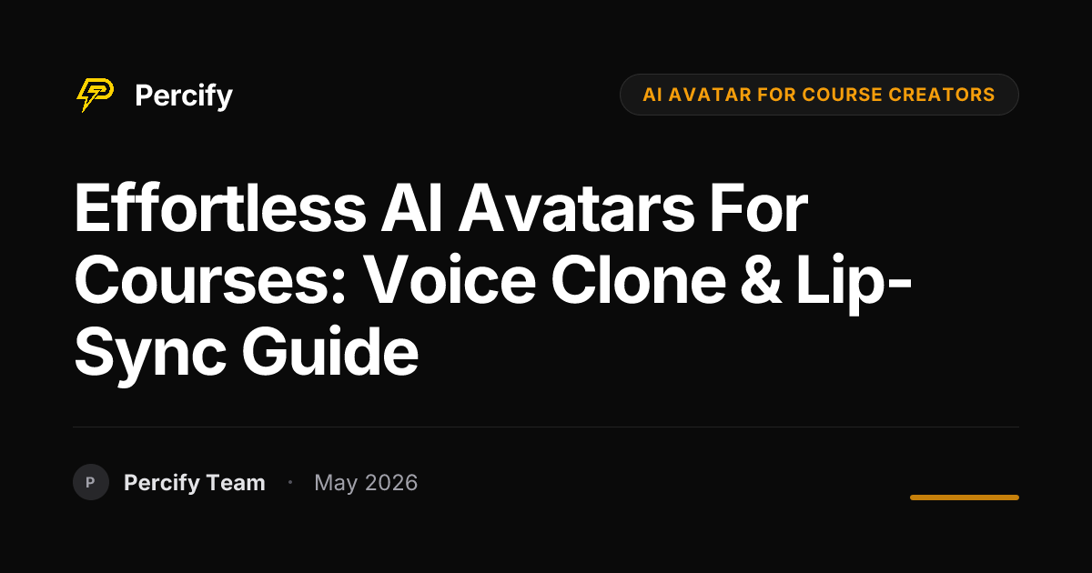 Effortless AI Avatars for Courses: Voice Clone & Lip-Sync Guide - Percify AI Avatar Blog Cover