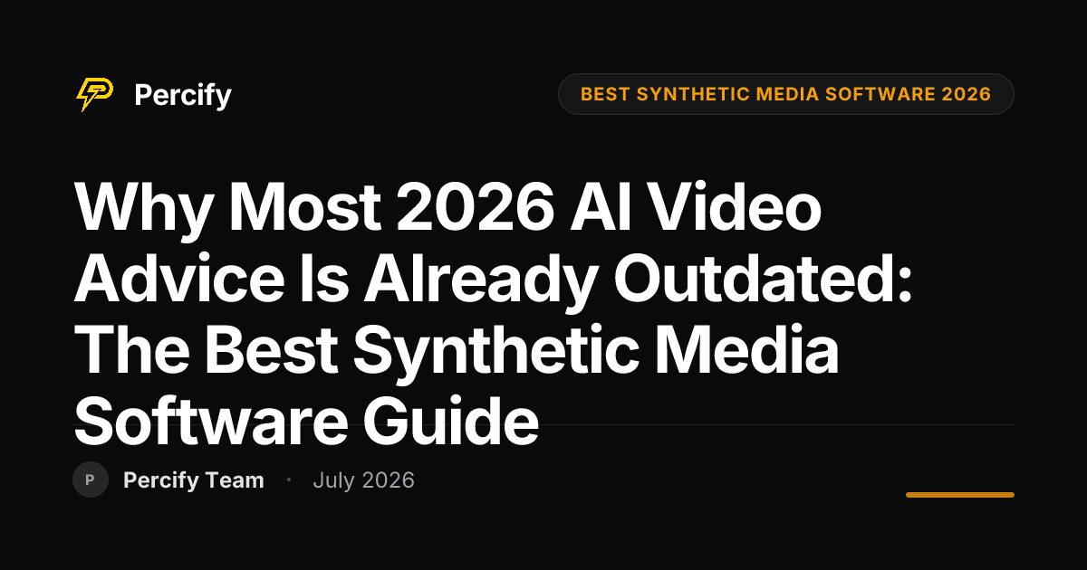 Why Most 2026 AI Video Advice is Already Outdated: The Best Synthetic Media Software Guide - Percify AI Avatar Blog Cover