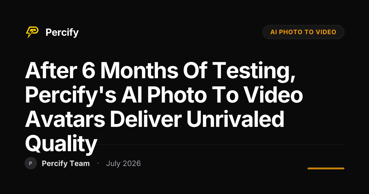 After 6 Months of Testing, Percify's AI Photo to Video Avatars Deliver Unrivaled Quality - Percify AI Avatar Blog Cover