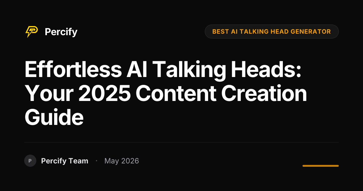 Effortless AI Talking Heads: Your 2025 Content Creation Guide - Percify AI Avatar Blog Cover