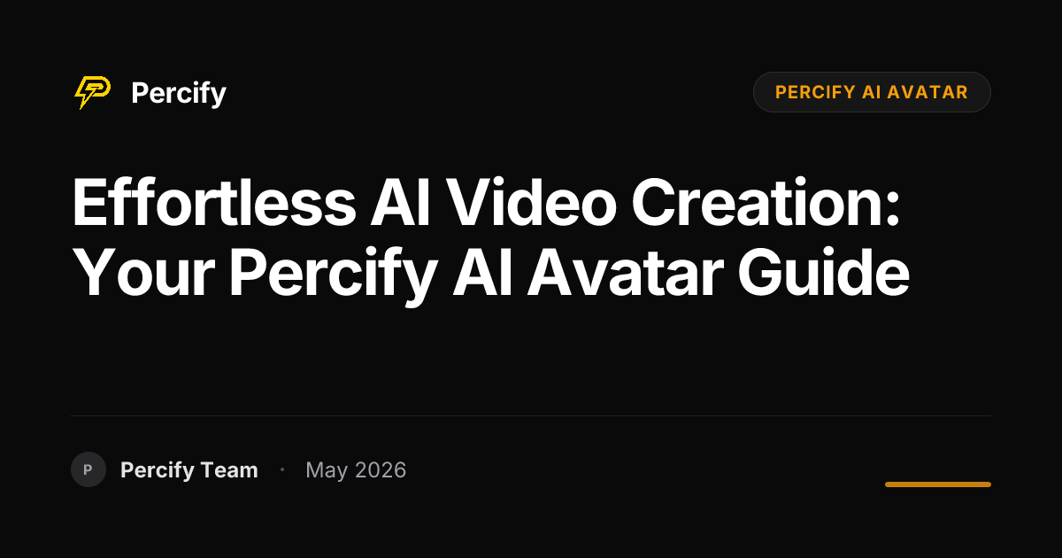 Effortless AI Video Creation: Your Percify AI Avatar Guide - Percify AI Avatar Blog Cover
