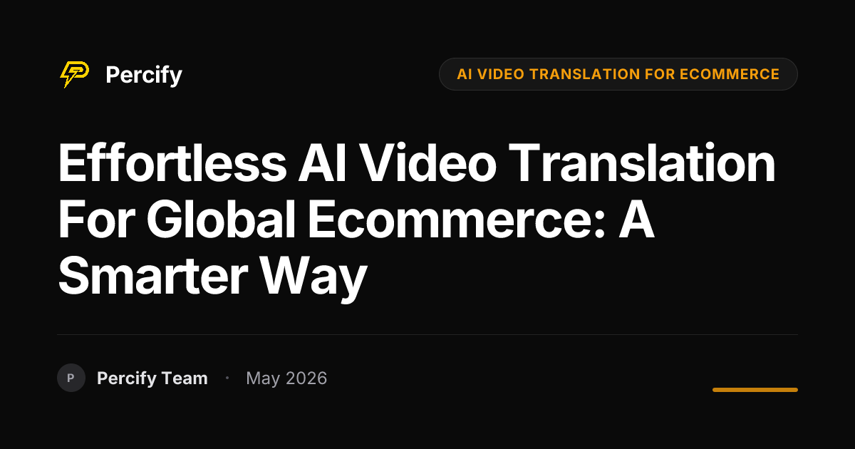 Effortless AI Video Translation for Global Ecommerce: A Smarter Way - Percify AI Avatar Blog Cover