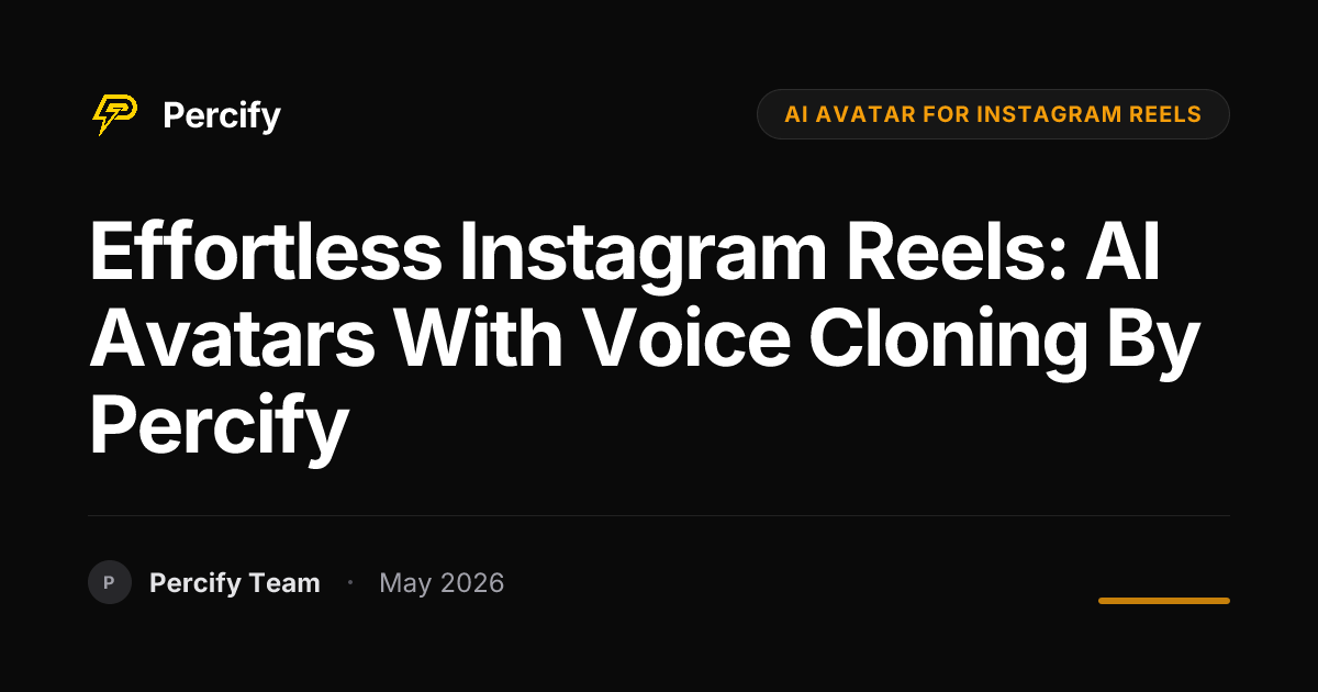 Effortless Instagram Reels: AI Avatars with Voice Cloning by Percify - Percify AI Avatar Blog Cover