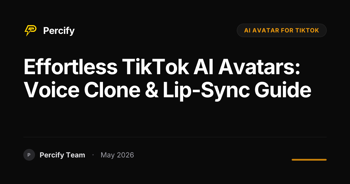 Effortless TikTok AI Avatars: Voice Clone & Lip-Sync Guide - Percify AI Avatar Blog Cover