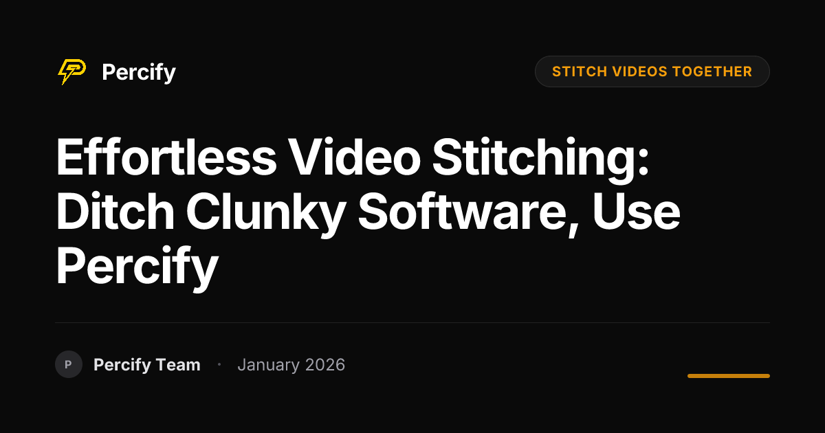 Effortless Video Stitching: Ditch Clunky Software, Use Percify ...