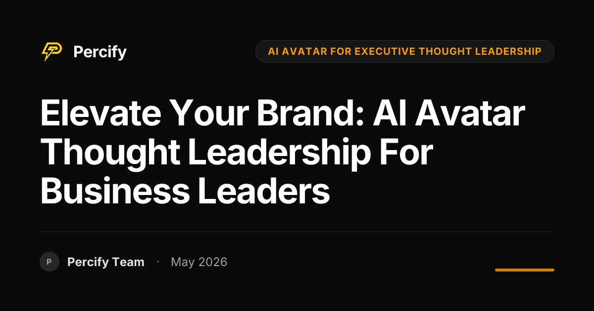 Elevate Your Brand: AI Avatar Thought Leadership for Business Leaders - Percify AI Avatar Blog Cover