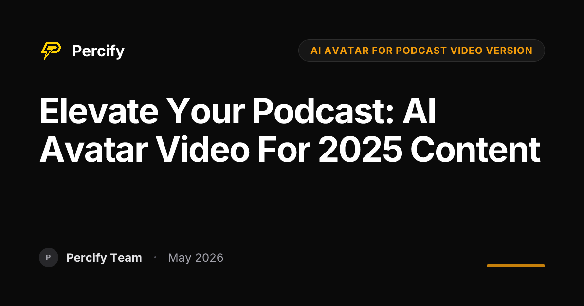 Elevate Your Podcast: AI Avatar Video for 2025 Content - Percify AI Avatar Blog Cover