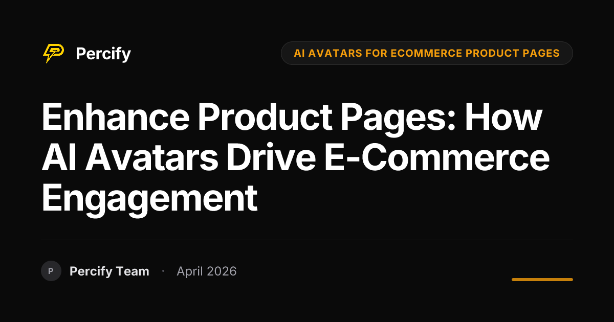 Enhance Product Pages: How AI Avatars Drive E-commerce Engagement - Percify AI Avatar Blog Cover