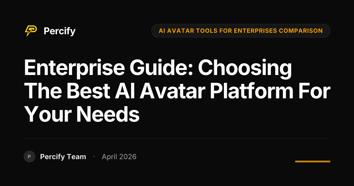 Enterprise Guide: Choosing the Best AI Avatar Platform for Your Needs - Percify AI Avatar Blog Cover