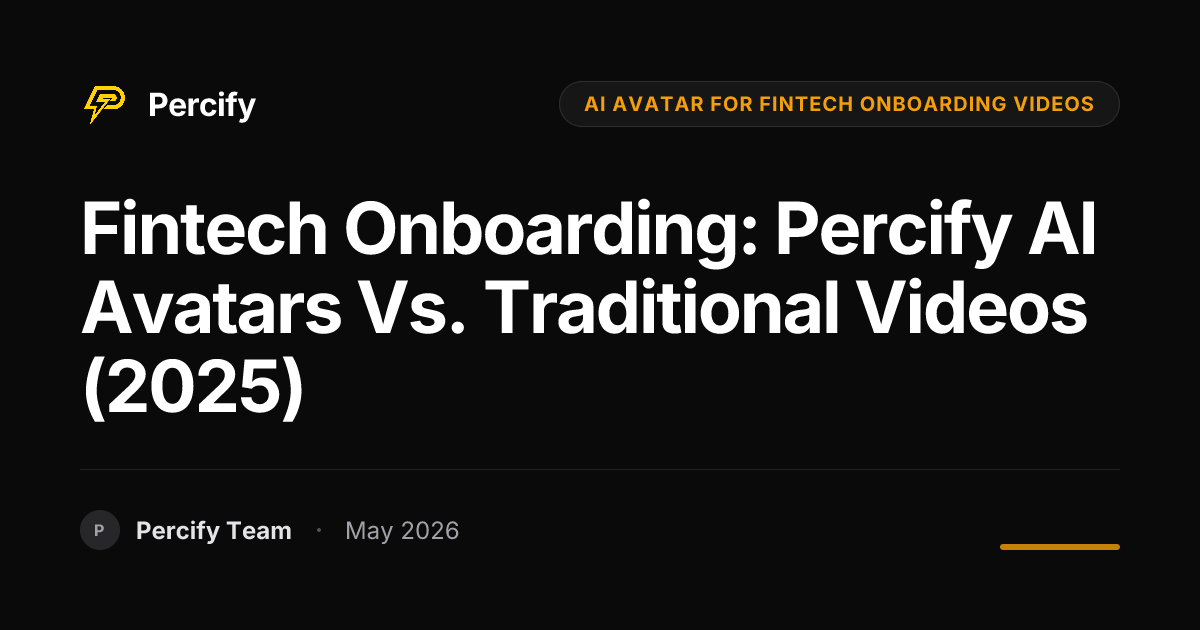 Fintech Onboarding: Percify AI Avatars vs. Traditional Videos (2025) - Percify AI Avatar Blog Cover