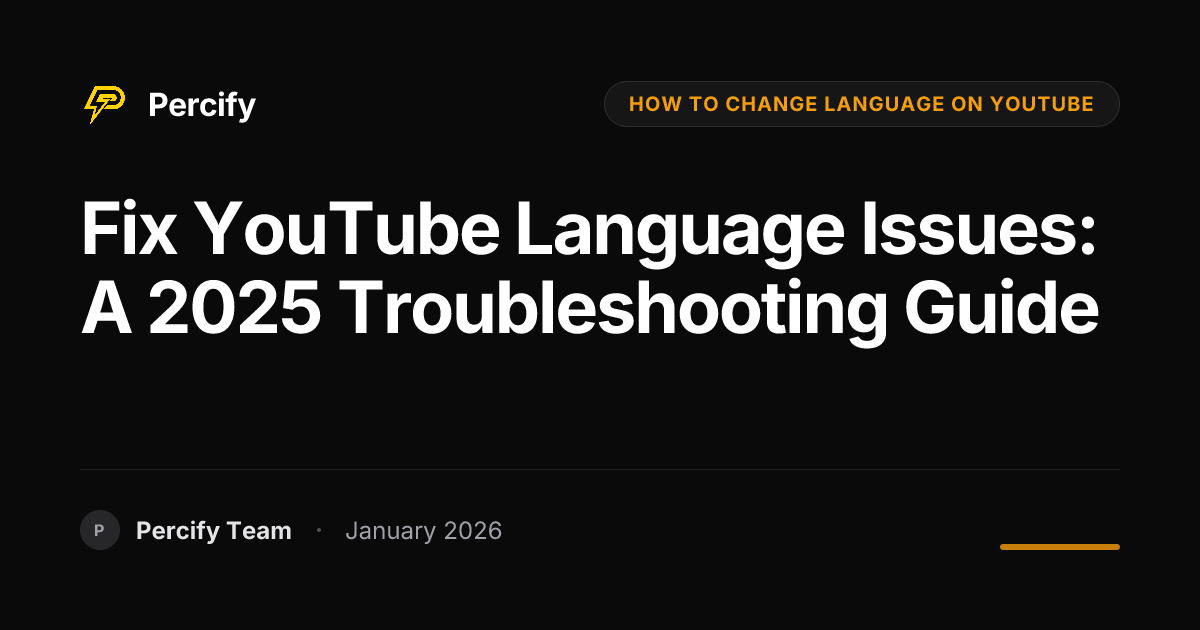Fix YouTube Language Issues: A 2025 Troubleshooting Guide | Percify Blog