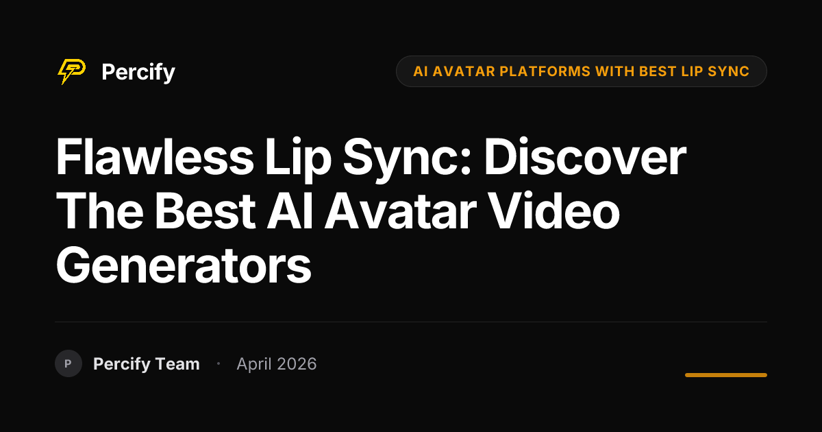Flawless Lip Sync: Discover the Best AI Avatar Video Generators - Percify AI Avatar Blog Cover