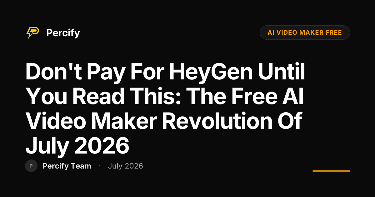 Don't Pay for HeyGen Until You Read This: The Free AI Video Maker Revolution of July 2026 - Percify AI Avatar Blog Cover