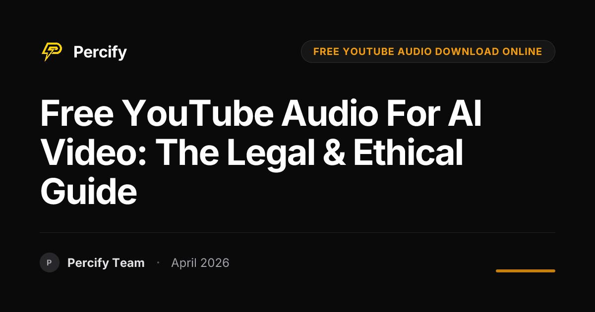 Free YouTube Audio for AI Video: The Legal & Ethical Guide - Percify AI Avatar Blog Cover