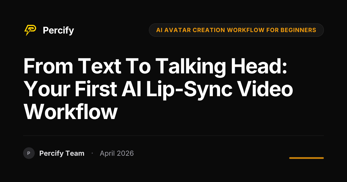 From Text to Talking Head: Your First AI Lip-Sync Video Workflow - Percify AI Avatar Blog Cover