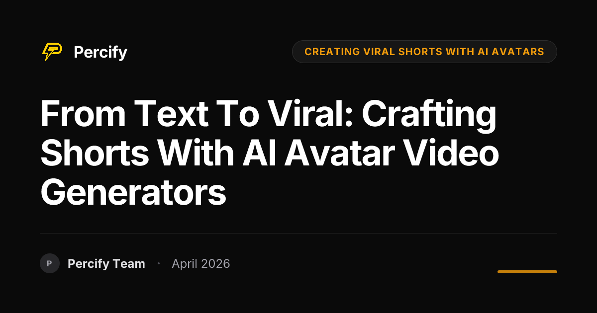 From Text to Viral: Crafting Shorts with AI Avatar Video Generators - Percify AI Avatar Blog Cover