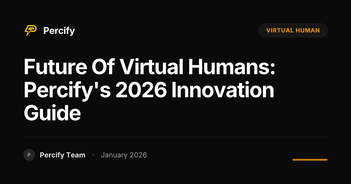 Future of Virtual Humans: Percify's 2026 Innovation Guide | Percify Blog
