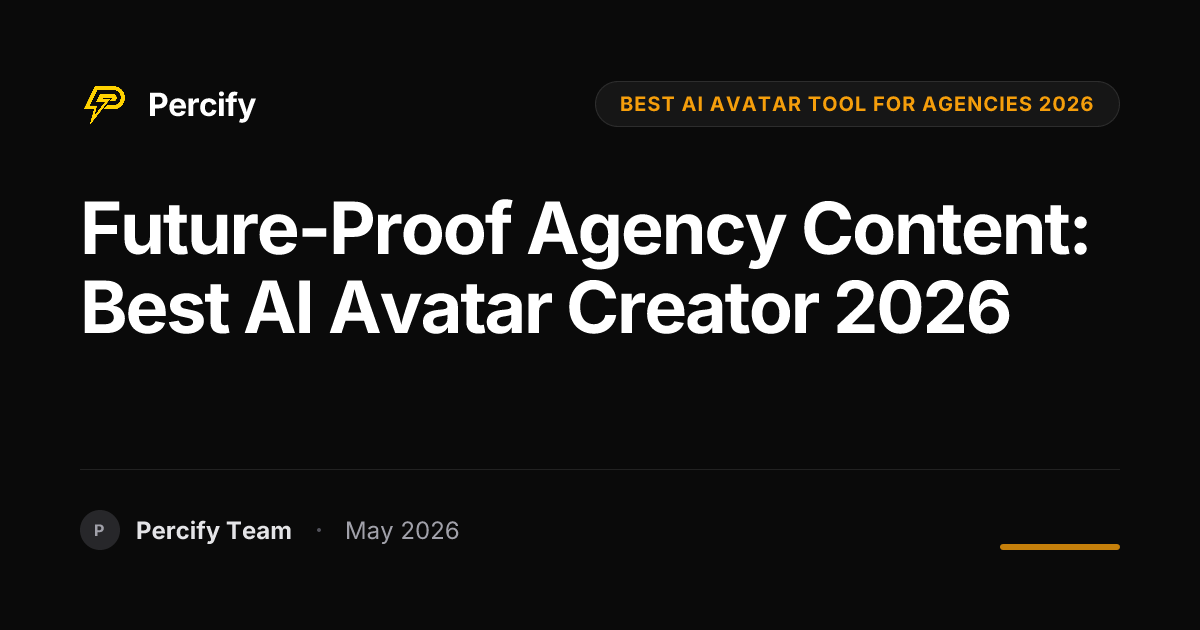 Future-Proof Agency Content: Best AI Avatar Creator 2026 - Percify AI Avatar Blog Cover