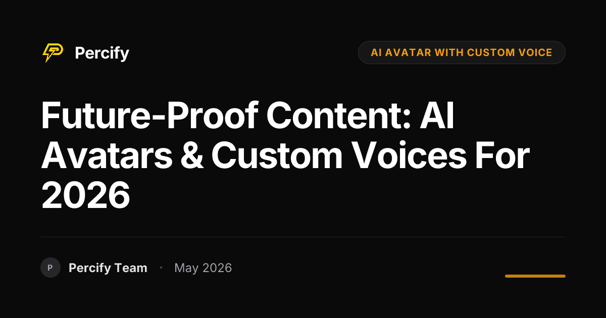 Future-Proof Content: AI Avatars & Custom Voices for 2026 - Percify AI Avatar Blog Cover