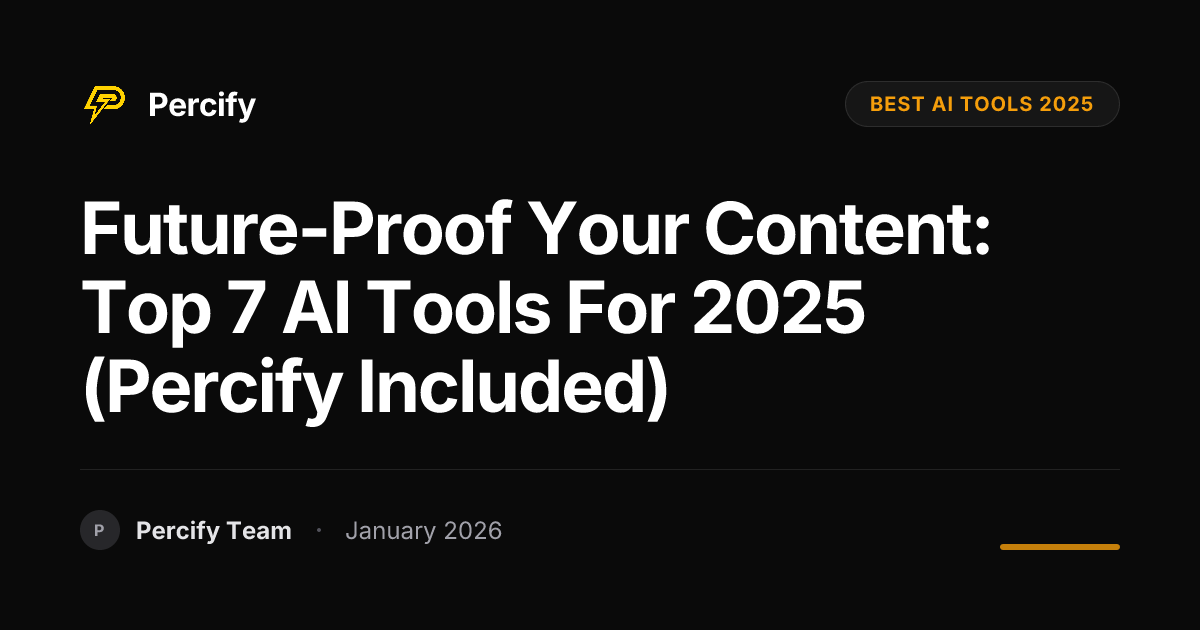 Future-Proof Your Content: Top 7 AI Tools for 2025 (Percify Included ...