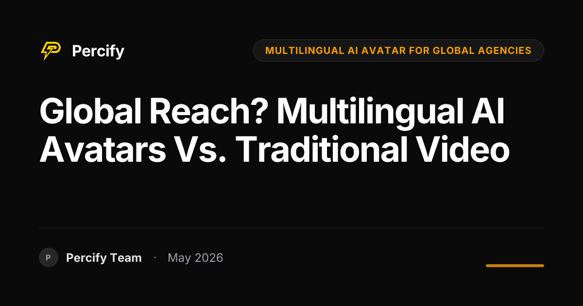 Global Reach? Multilingual AI Avatars vs. Traditional Video - Percify AI Avatar Blog Cover