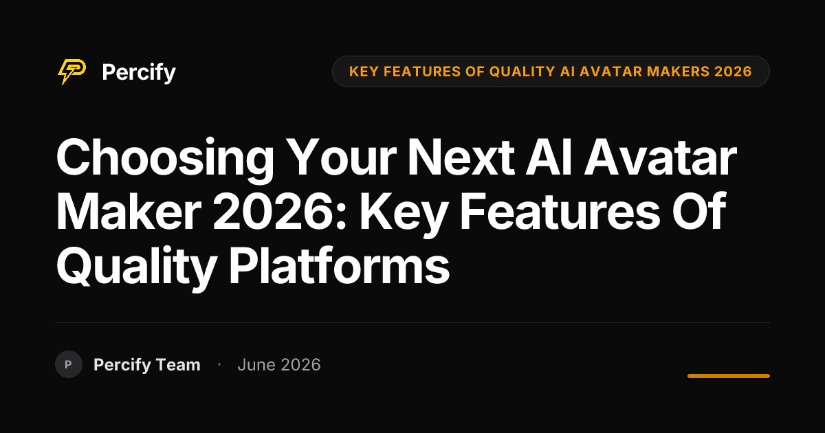 Choosing Your Next AI Avatar Maker 2026: Key Features of Quality Platforms - Percify AI Avatar Blog Cover
