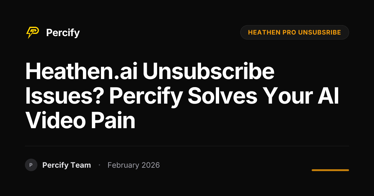 Heathen.ai Unsubscribe Issues? Percify Solves Your AI Video Pain - Percify AI Avatar Blog Cover