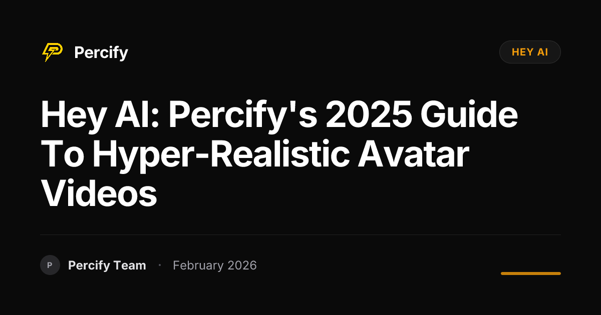 Hey AI: Percify's 2025 Guide to Hyper-Realistic Avatar Videos - Percify AI Avatar Blog Cover