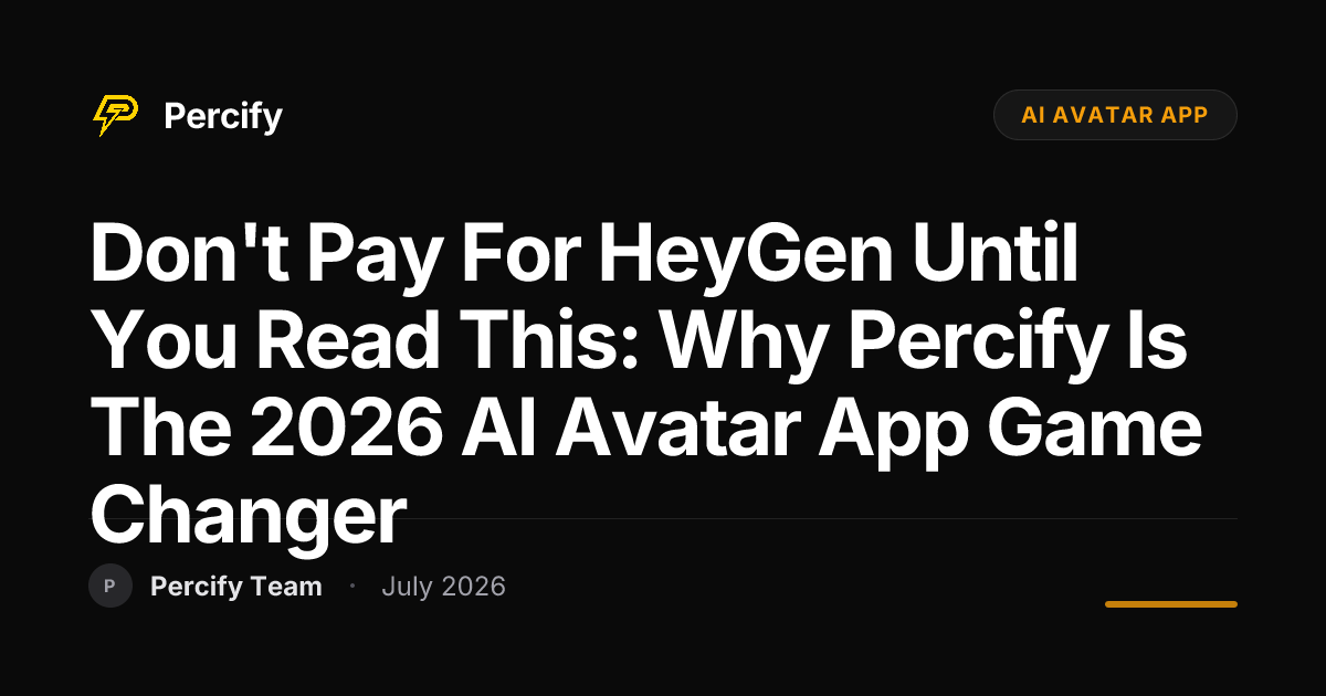 Don't Pay for HeyGen Until You Read This: Why Percify is the 2026 AI Avatar App Game Changer - Percify AI Avatar Blog Cover