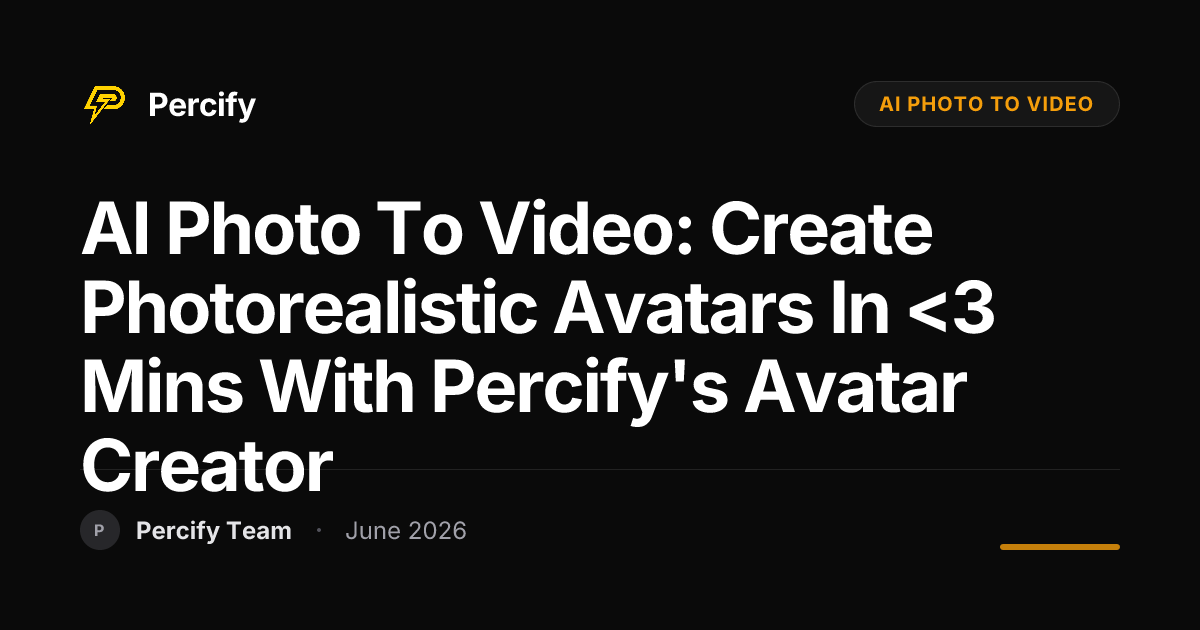 AI Photo to Video: Create Photorealistic Avatars in <3 Mins with Percify's Avatar Creator - Percify AI Avatar Blog Cover