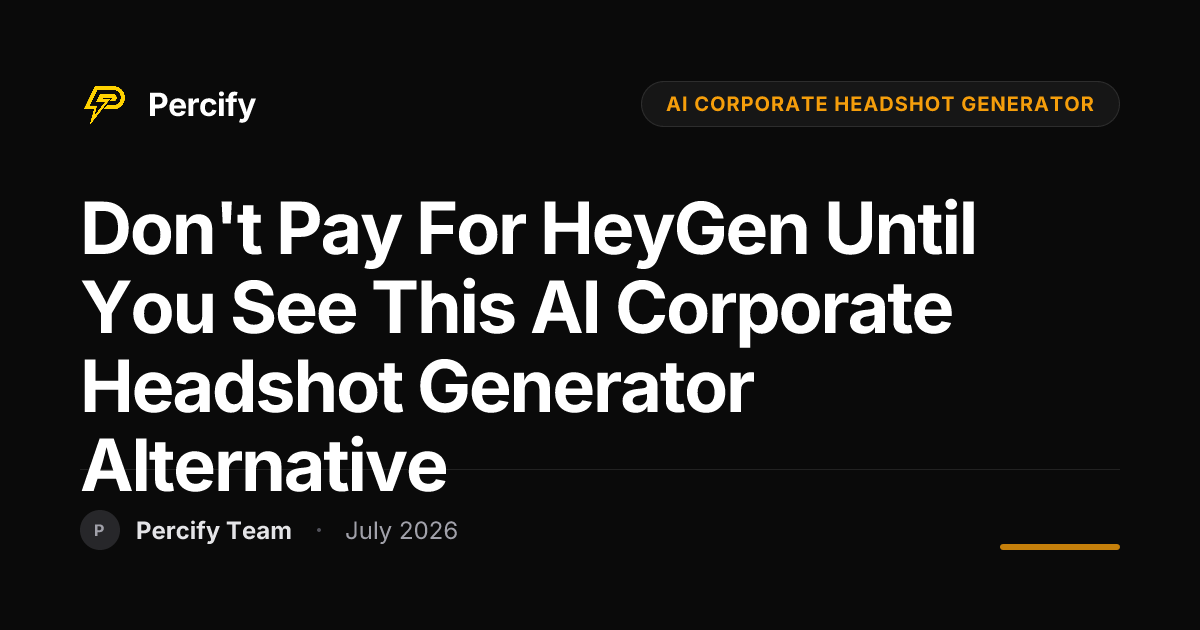 Don't Pay for HeyGen Until You See This AI Corporate Headshot Generator Alternative - Percify AI Avatar Blog Cover