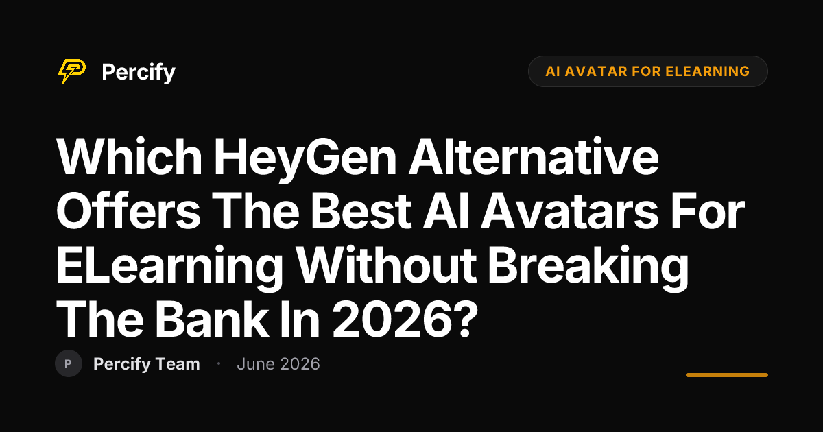 Which HeyGen Alternative Offers the Best AI Avatars for eLearning Without Breaking the Bank in 2026? - Percify AI Avatar Blog Cover