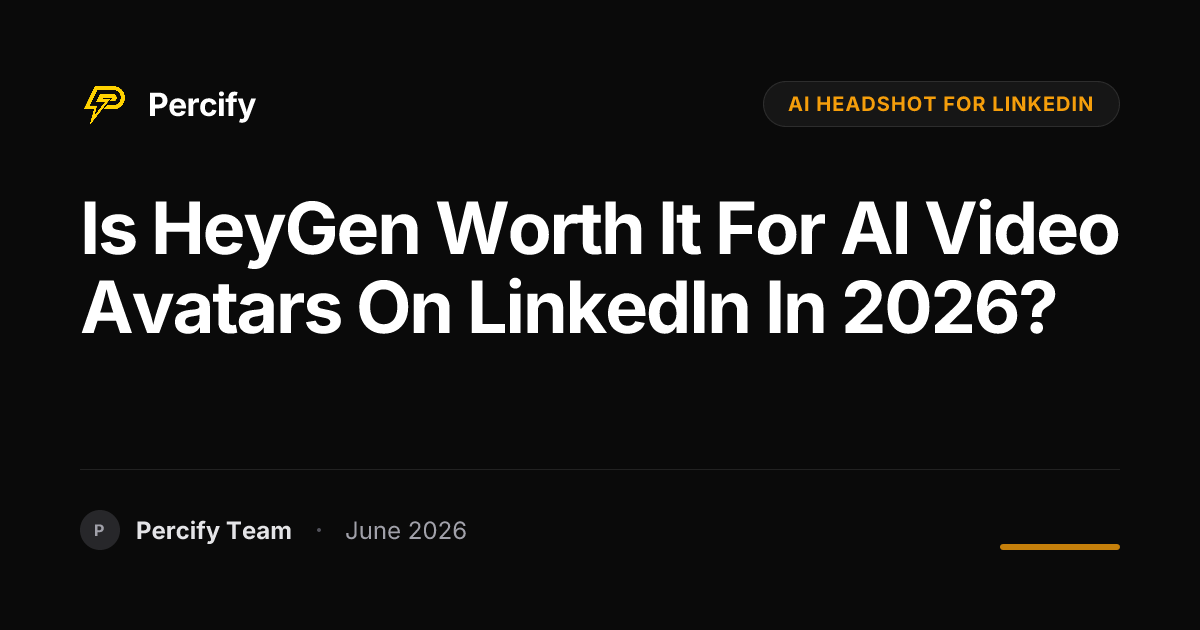 Is HeyGen Worth It for AI Video Avatars on LinkedIn in 2026? - Percify AI Avatar Blog Cover
