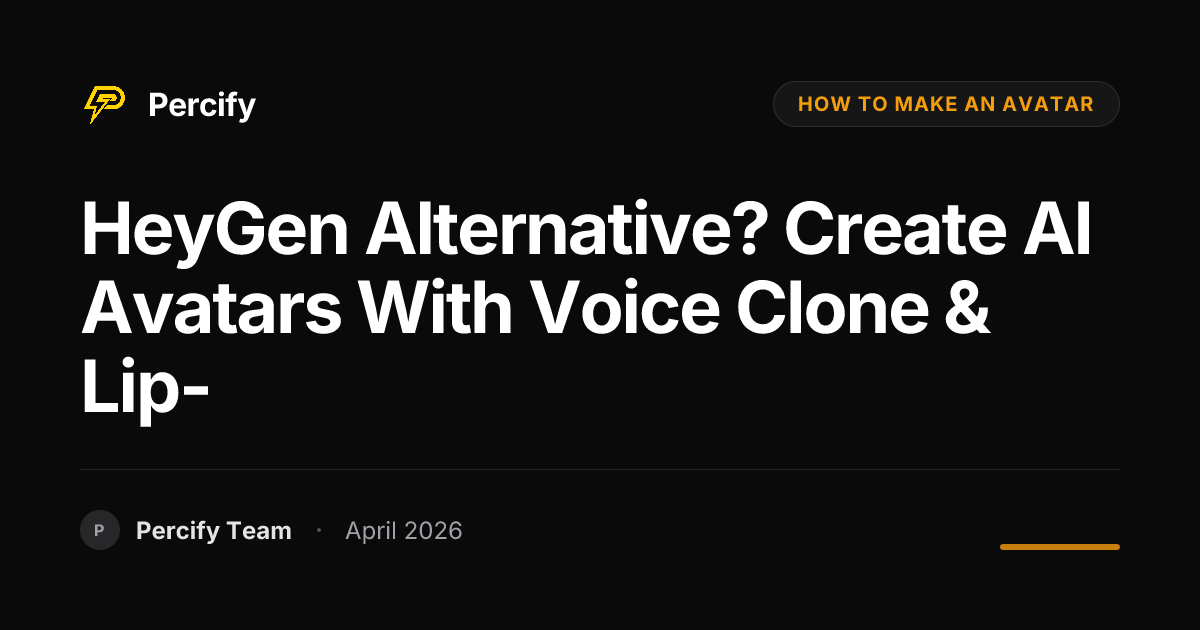 HeyGen Alternative? Create AI Avatars with Voice Clone & Lip- - Percify AI Avatar Blog Cover