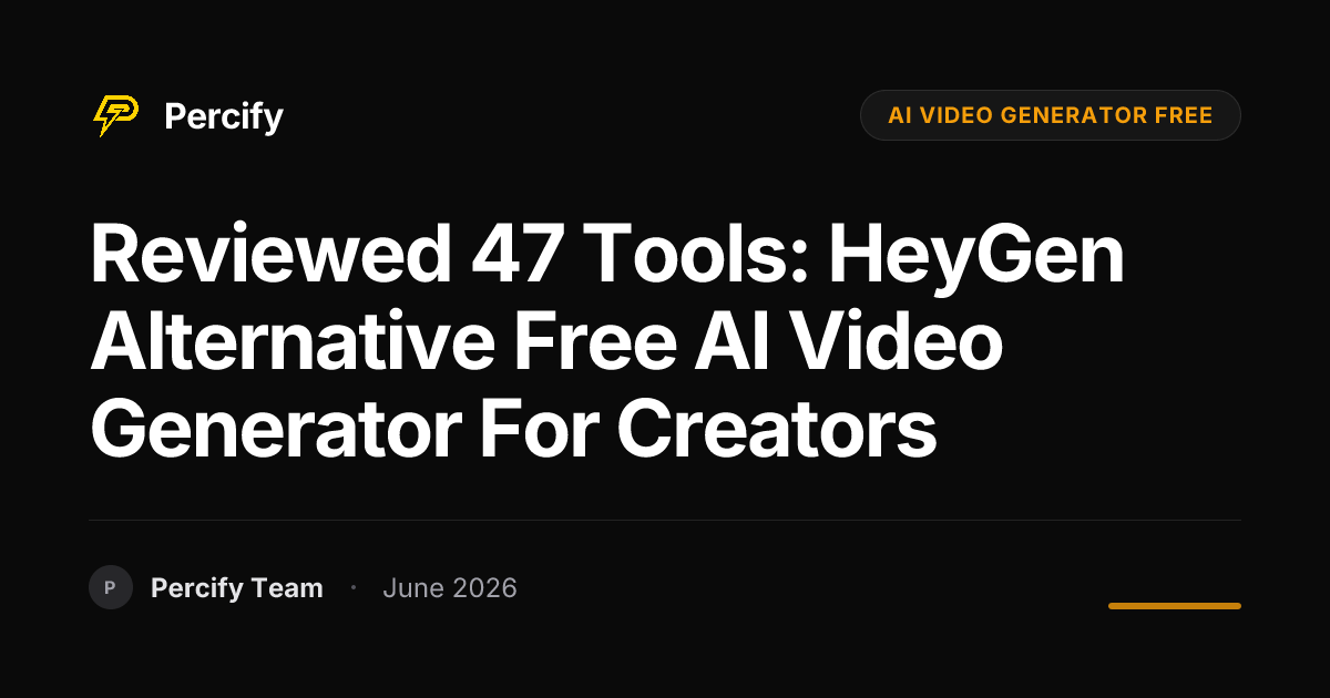 Reviewed 47 Tools: HeyGen Alternative Free AI Video Generator for Creators - Percify AI Avatar Blog Cover