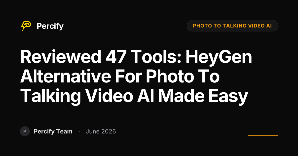 Reviewed 47 Tools: HeyGen Alternative for Photo to Talking Video AI Made Easy - Percify AI Avatar Blog Cover