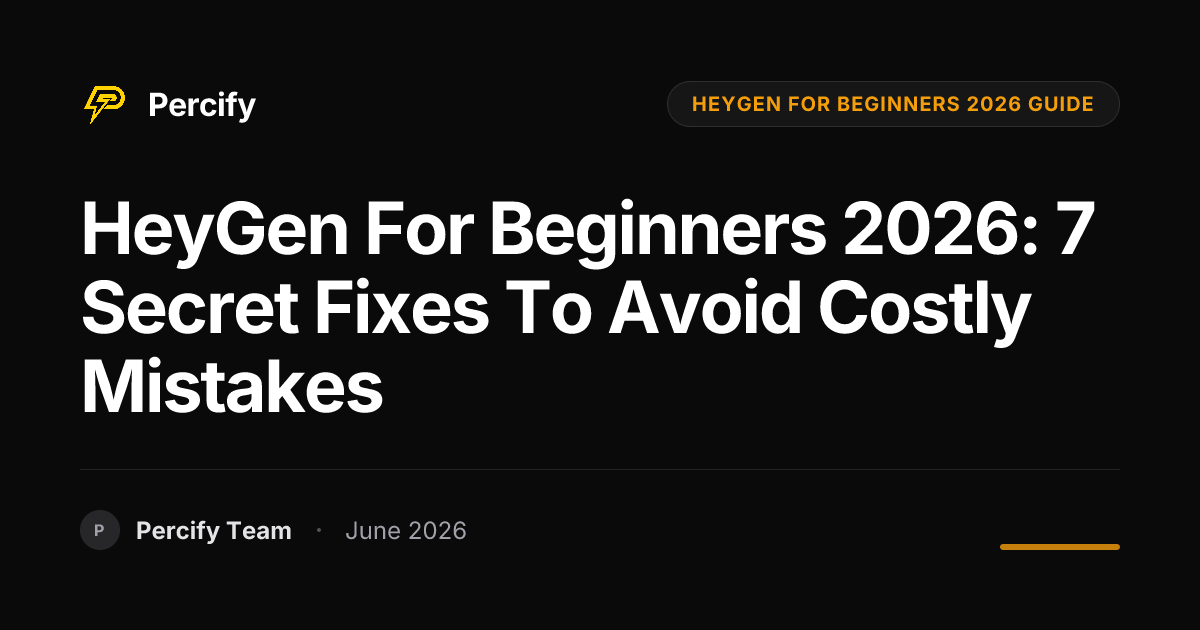 HeyGen for Beginners 2026: 7 Secret Fixes to Avoid Costly Mistakes - Percify AI Avatar Blog Cover