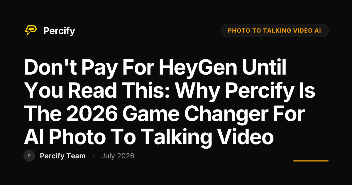 Don't Pay for HeyGen Until You Read This: Why Percify is the 2026 Game Changer for AI Photo to Talking Video - Percify AI Avatar Blog Cover