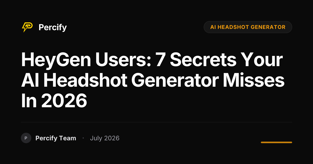 HeyGen Users: 7 Secrets Your AI Headshot Generator Misses in 2026 - Percify AI Avatar Blog Cover