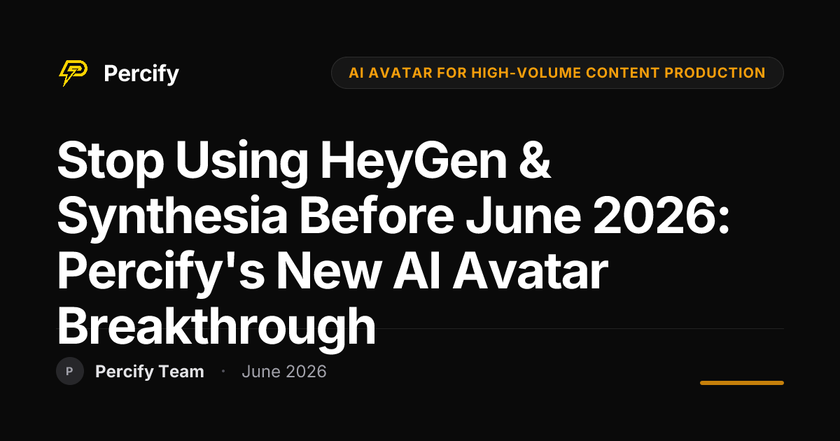 Stop Using HeyGen & Synthesia Before June 2026: Percify's New AI Avatar Breakthrough - Percify AI Avatar Blog Cover