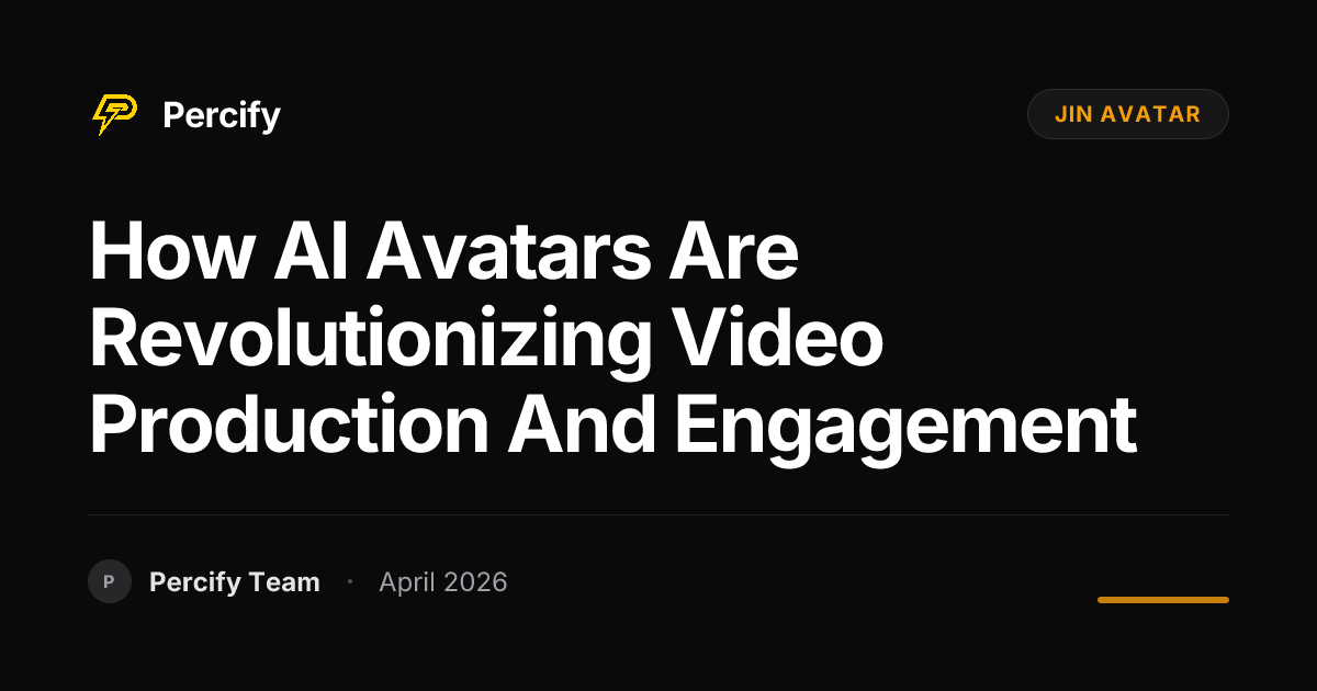 How AI Avatars Are Revolutionizing Video Production and Engagement - Percify AI Avatar Blog Cover