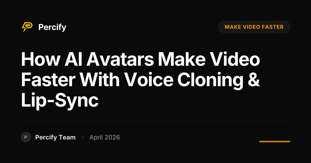 How AI Avatars Make Video Faster with Voice Cloning & Lip-Sync - Percify AI Avatar Blog Cover